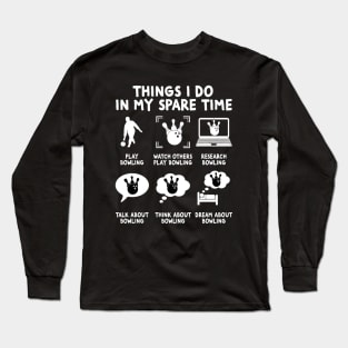 Things I Do In My Spare Time Bowling bowler Long Sleeve T-Shirt
